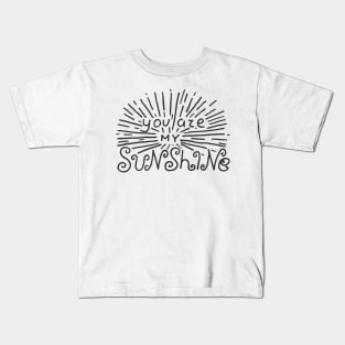 You are my sunshine.. Kids T-Shirt